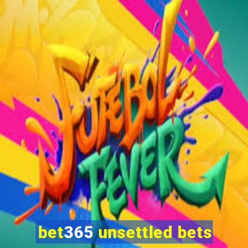 bet365 unsettled bets